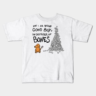 Now I Am Become Good Boy, The Destroyer of Bones Dog Kids T-Shirt